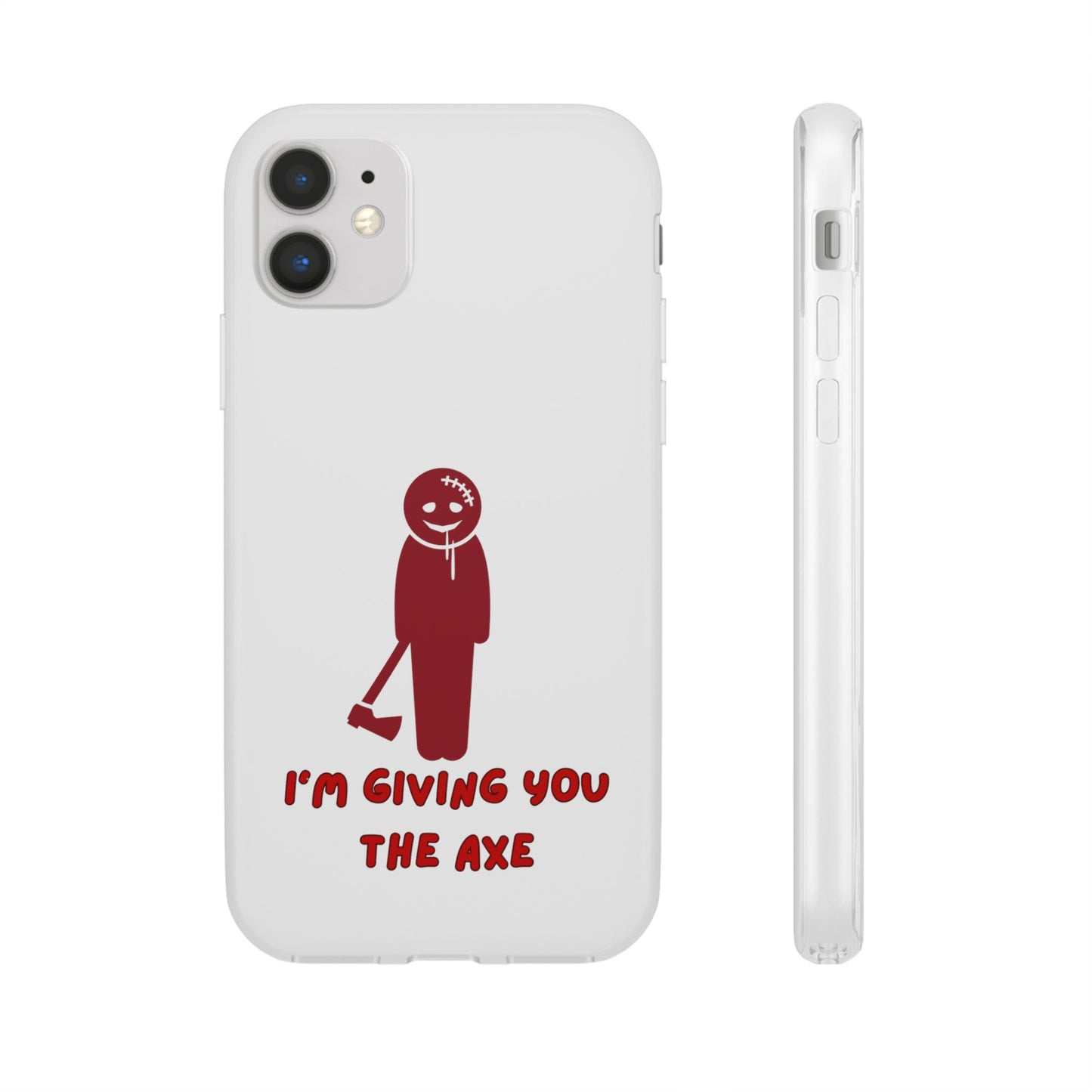 Im Giving You The Axe | SLICED™ - Flexible Phone Case