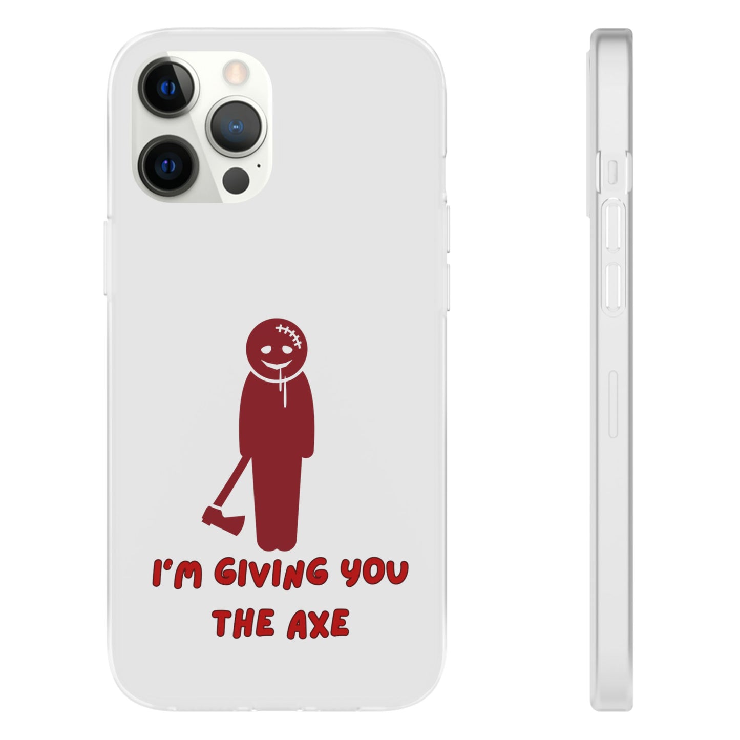 Im Giving You The Axe | SLICED™ - Flexible Phone Case