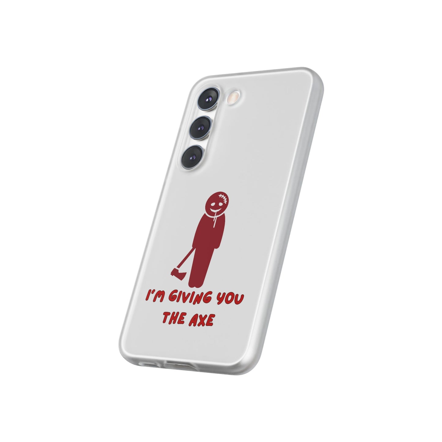 Im Giving You The Axe | SLICED™ - Flexible Phone Case