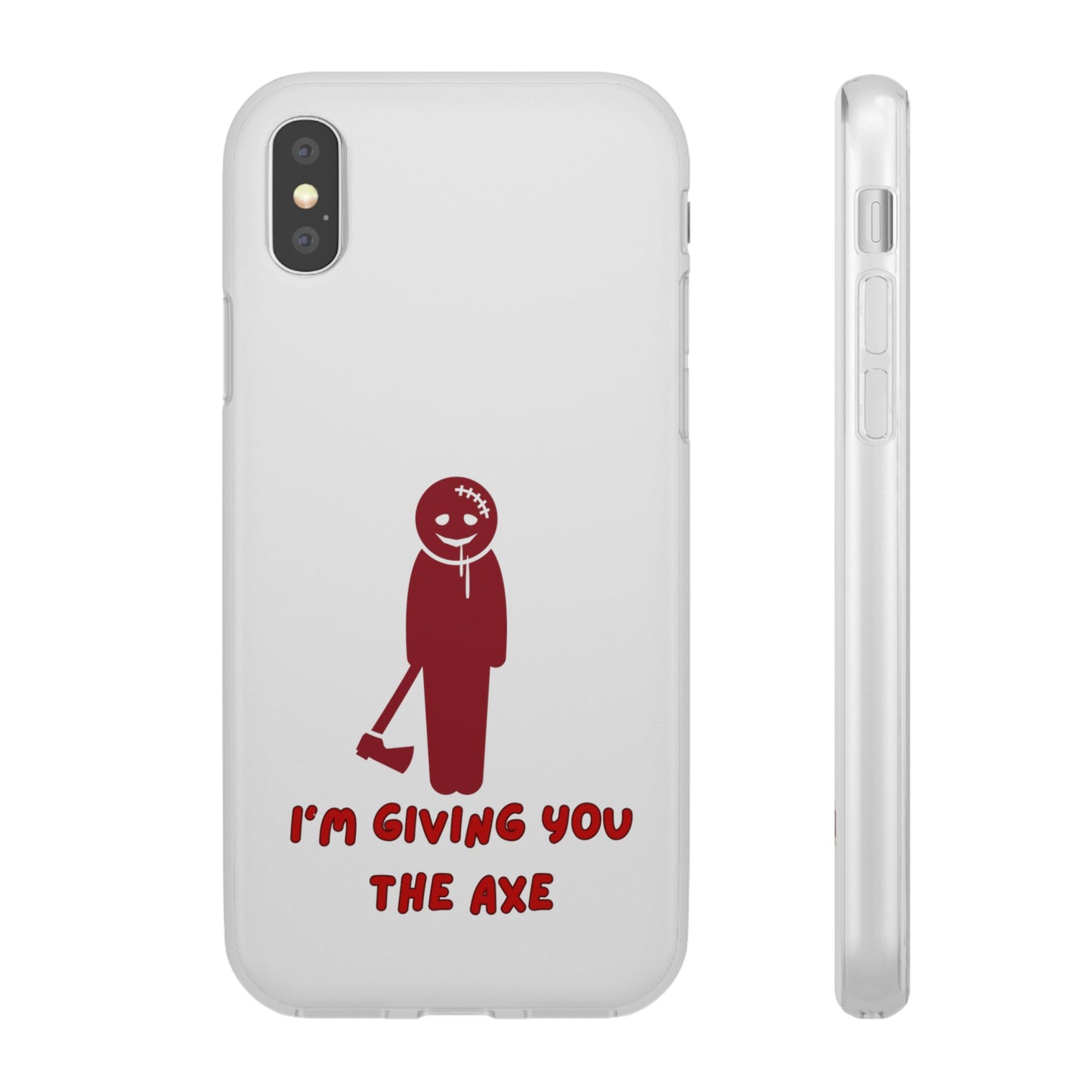 Im Giving You The Axe | SLICED™ - Flexible Phone Case