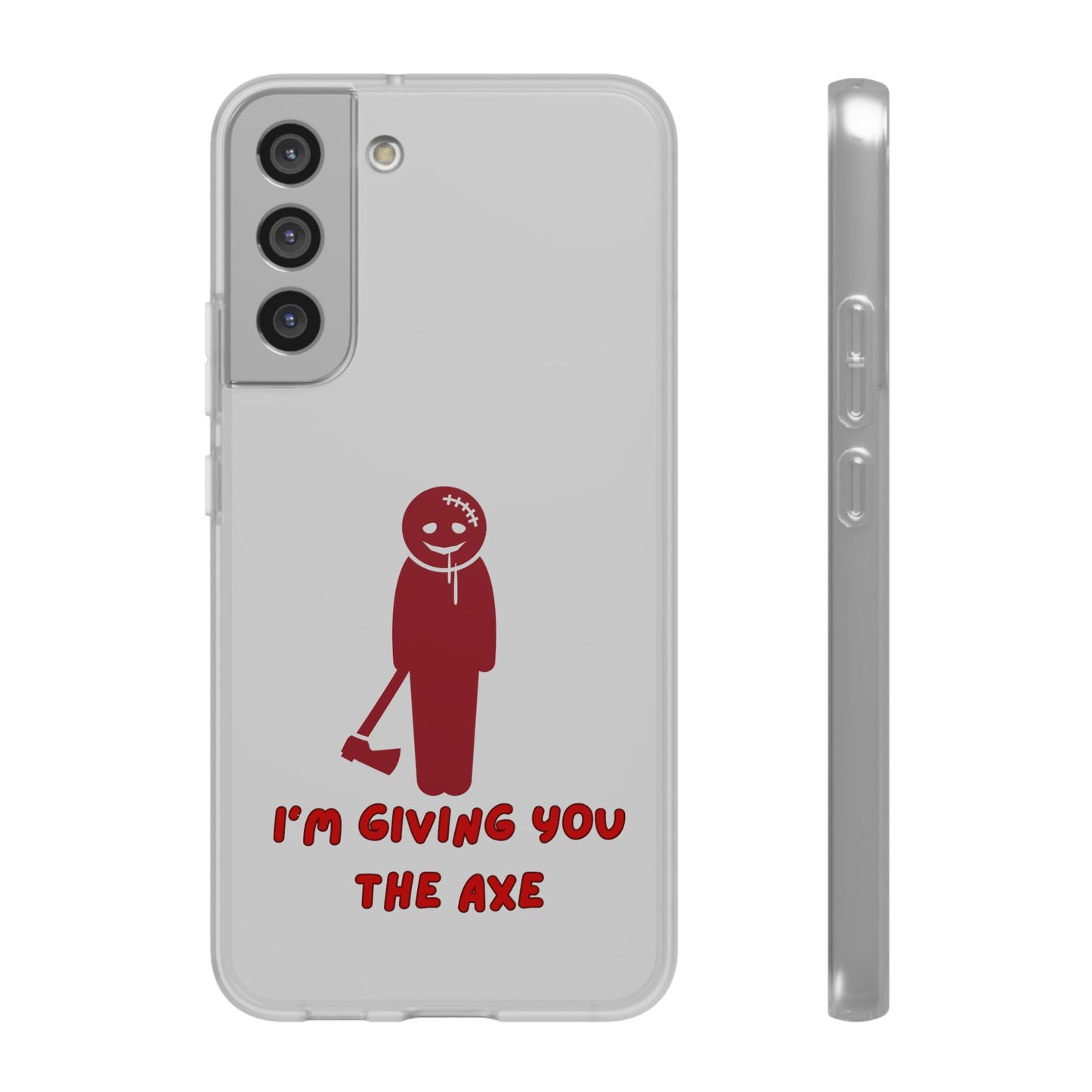 Im Giving You The Axe | SLICED™ - Flexible Phone Case