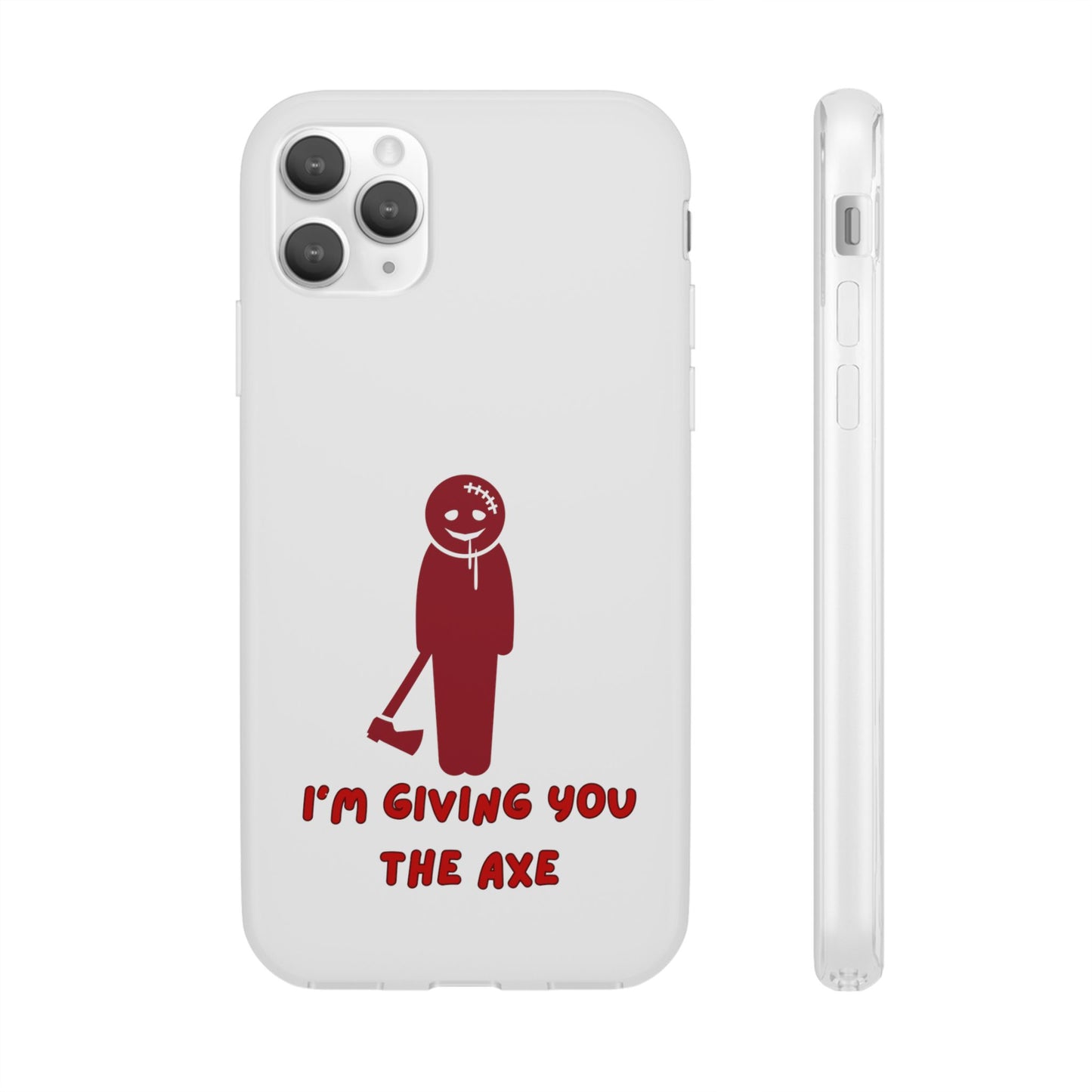 Im Giving You The Axe | SLICED™ - Flexible Phone Case